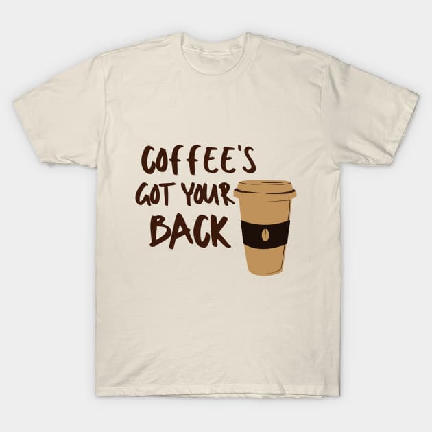 Coffee's Got Your Back Sugar Sweet Dessert Love Sugar Food Foodie Cute Funny Happy Sarcastic Gift T-Shirt by EpsilonEridani